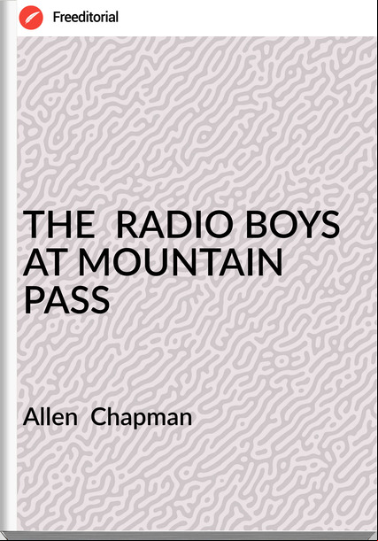 Allen Chapman THE RADIO BOYS AT MOUNTAIN