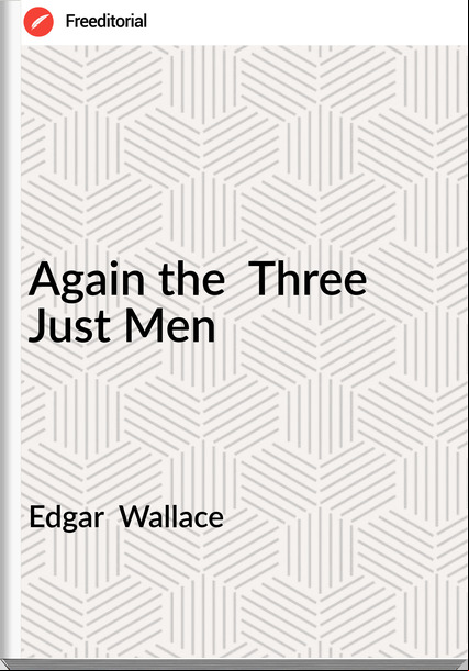 Edgar  Wallace - Again the  Three Just Men