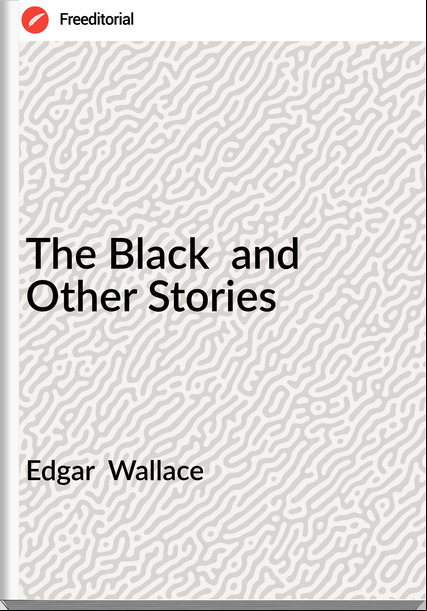 Edgar  Wallace - The Black  and Other Stories