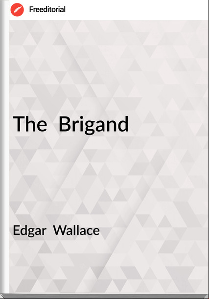 Edgar  Wallace - The  Brigand