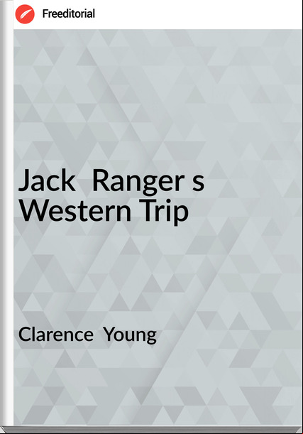 Clarence Young Jack Ranger s Western Trip