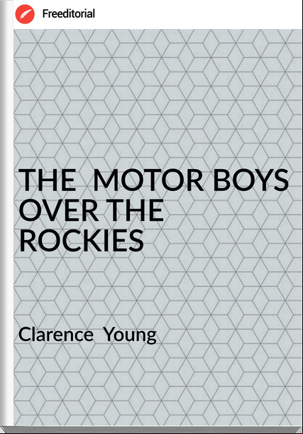 Clarence Young THE MOTOR BOYS OVER THE ROCKIES
