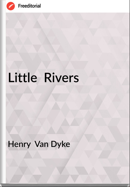 Henry  Van Dyke - Little  Rivers