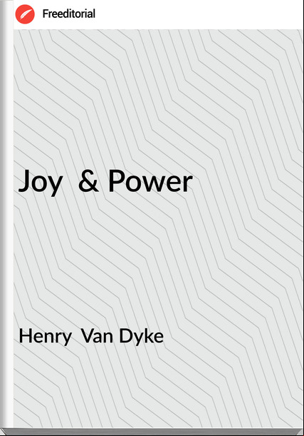 Henry  Van Dyke - Joy  & Power