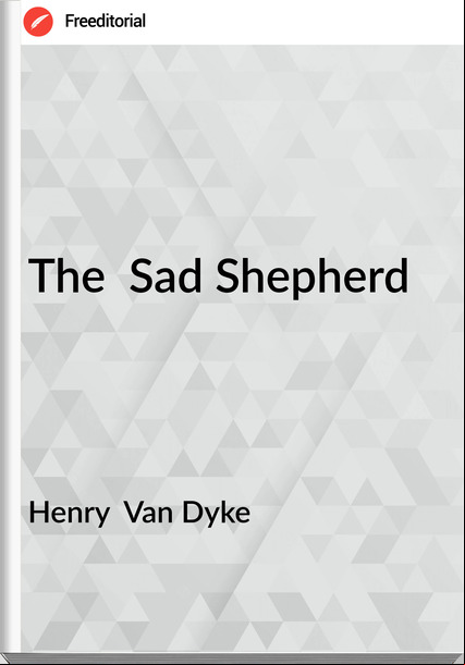 Henry  Van Dyke - The  Sad Shepherd
