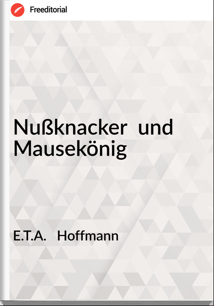 E.T.A. Hoffmann Nußknacker und Mausekönig