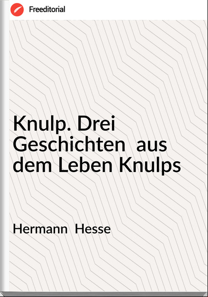 Hermann Hesse Knulp. Drei Geschichten aus dem Leben Knulps