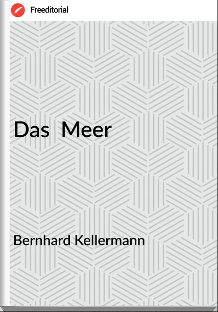 Bernhard Kellermann Das  Meer 