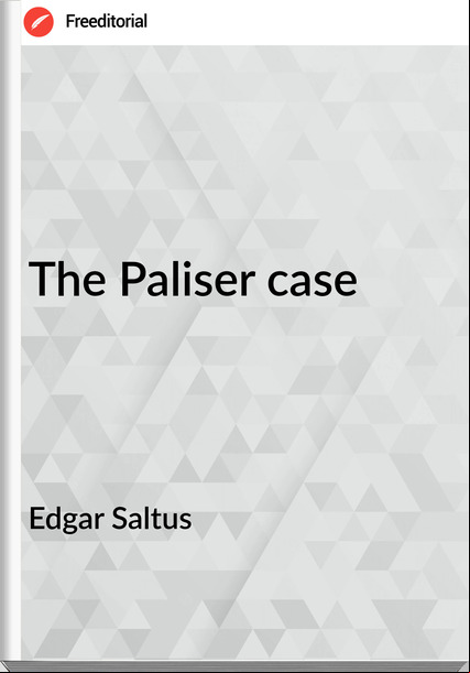 Edgar Saltus - The Paliser case