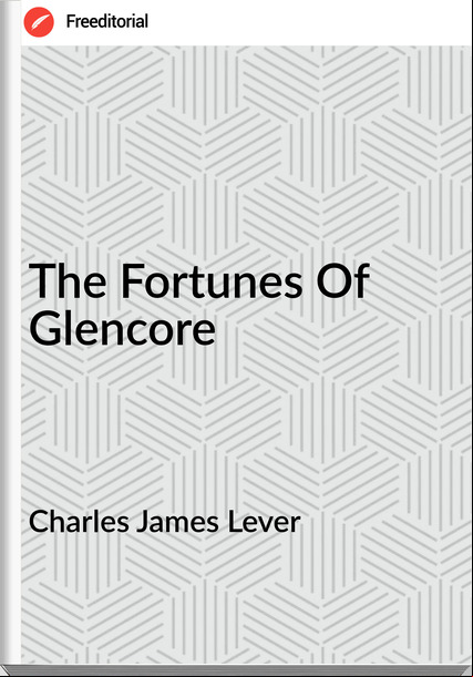 Charles James Lever The Fortunes Of Glencore