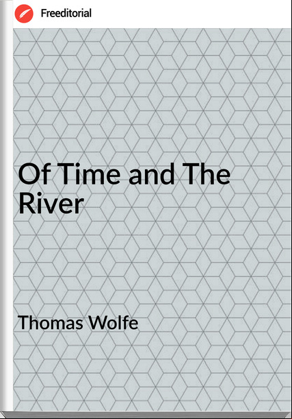 Thomas Wolfe - Of Time and The River