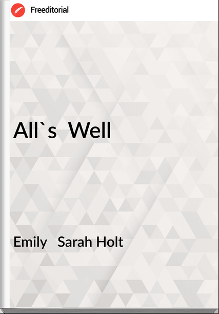 Emily   Sarah Holt - All's  Well