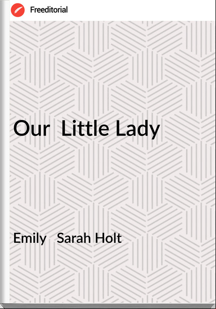 Emily Sarah Holt Our Little Lady