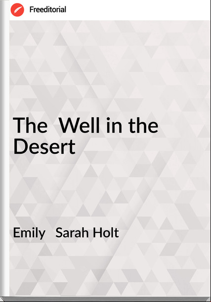 Emily Sarah Holt The Well in the Desert