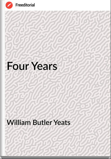  William Butler Yeats - Four Years