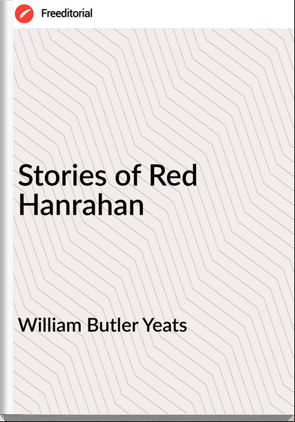  William Butler Yeats - Stories of Red Hanrahan