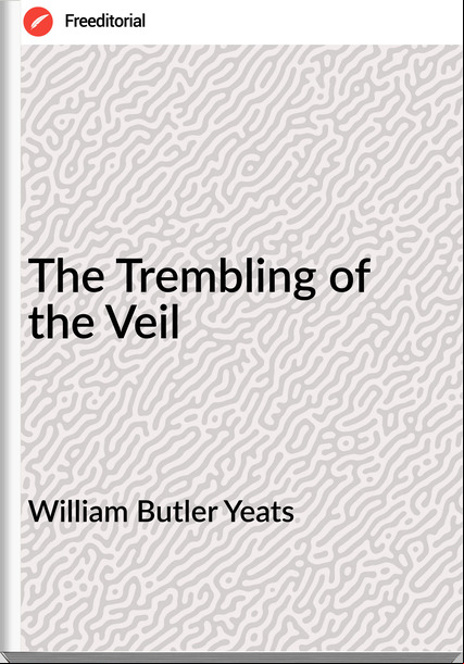  William Butler Yeats - The Trembling of the Veil