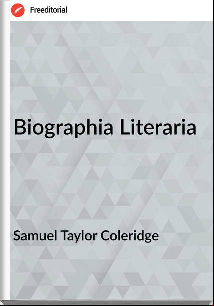   Samuel Taylor Coleridge - Biographia Literaria