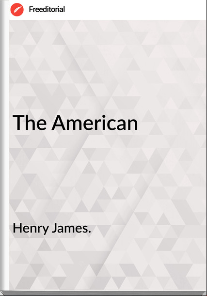 Henry James. - The American