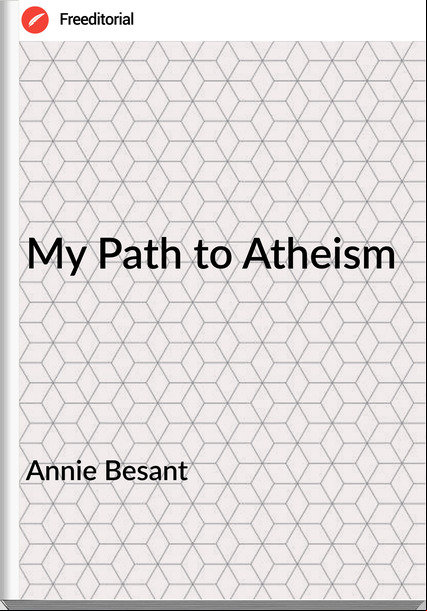  Annie Besant - My Path to Atheism