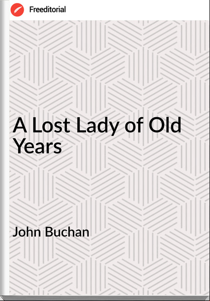 John Buchan A Lost Lady of Old Years