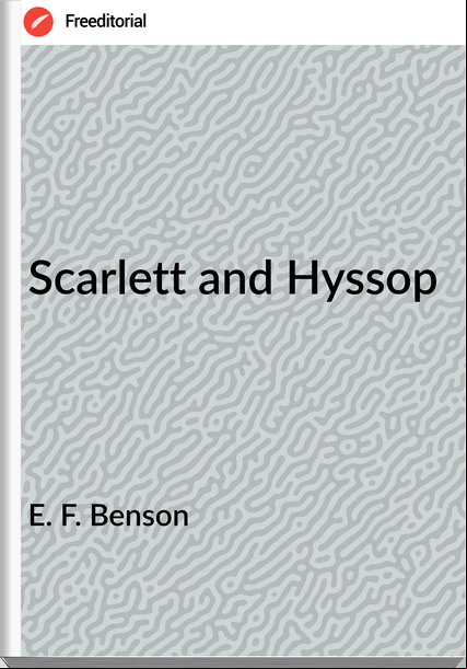  E. F. Benson - Scarlett and Hyssop