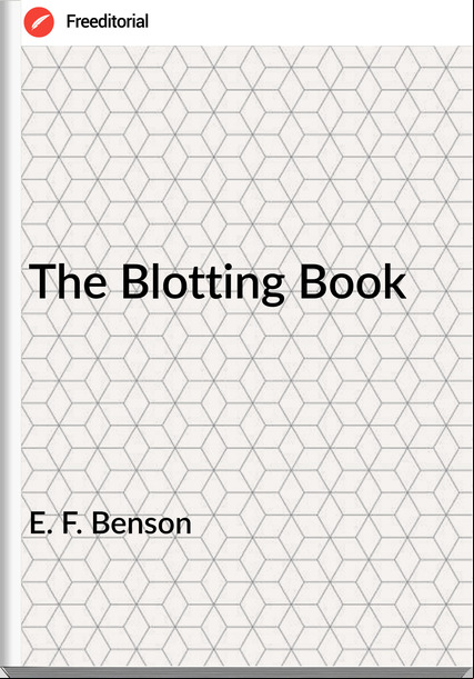  E. F. Benson - The Blotting Book