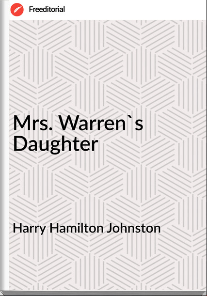  Harry Hamilton Johnston - Mrs. Warren's Daughter