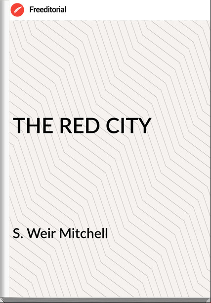  S. Weir Mitchell - THE RED CITY