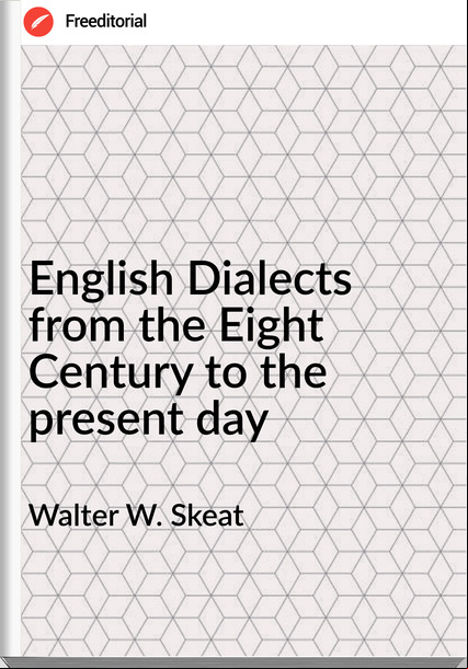  Walter W. Skeat - English Dialects from the Eight Century to the present day