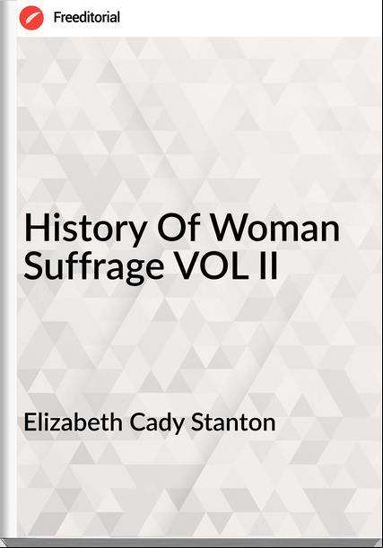  Elizabeth Cady Stanton - History Of Woman Suffrage VOL II
