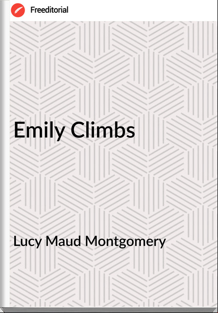 Lucy Maud Montgomery Emily Climbs