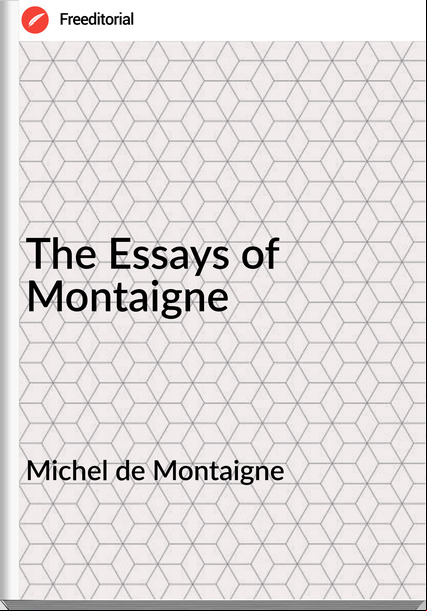  Michel de Montaigne - The Essays of Montaigne