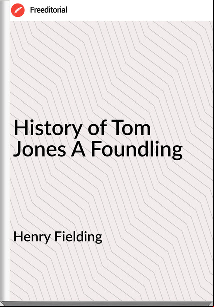  Henry Fielding - History of Tom Jones A Foundling