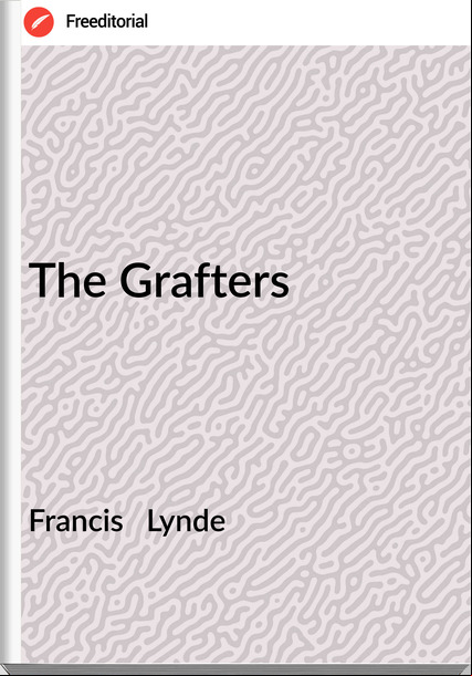 Francis   Lynde - The Grafters