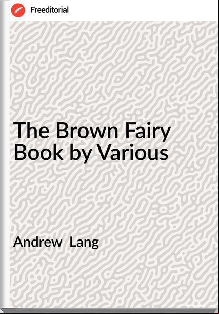 Andrew  Lang - The Brown Fairy Book by Various