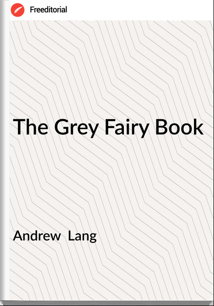 Andrew  Lang - The Grey Fairy Book