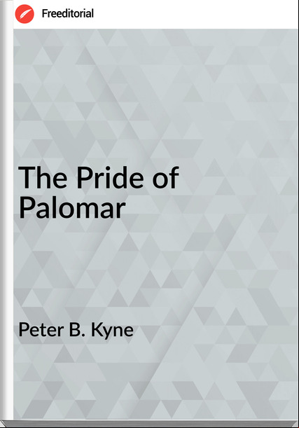  Peter B. Kyne - The Pride of Palomar