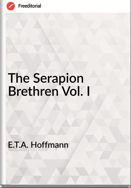  E.T.A. Hoffmann - The Serapion Brethren Vol. I