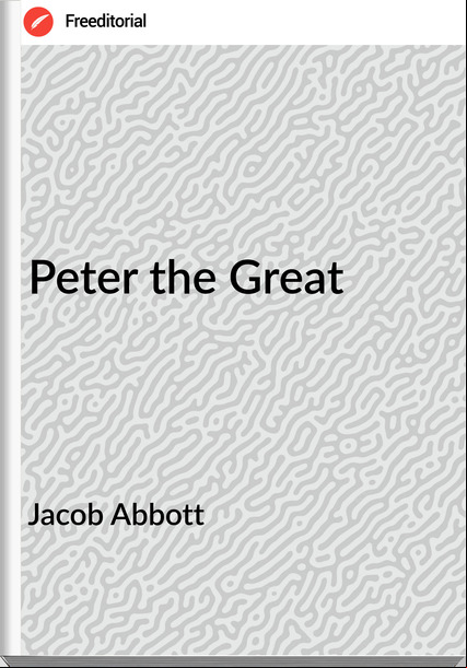   Jacob Abbott - Peter the Great