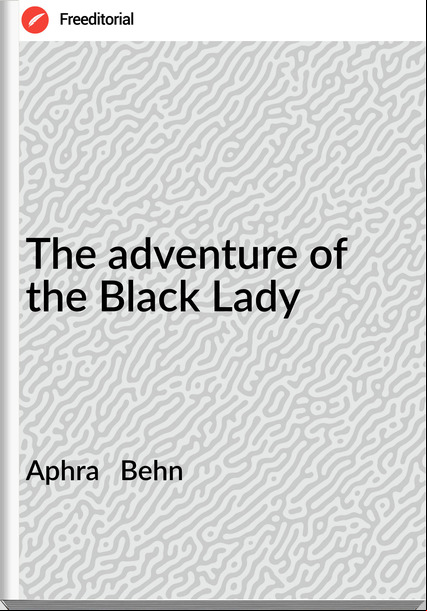 Aphra Behn The adventure of the Black Lady