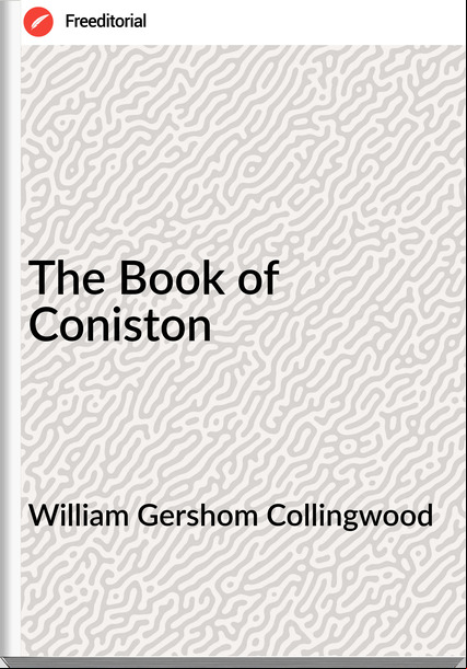  William Gershom Collingwood - The Book of Coniston