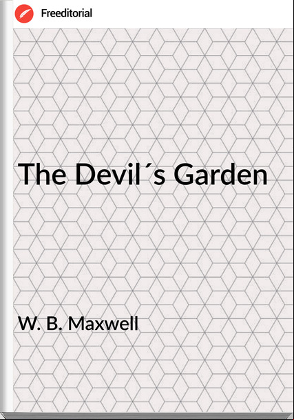  W. B. Maxwell - The Devil´s Garden