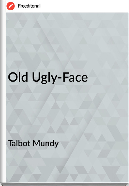 Talbot Mundy Old Ugly-Face