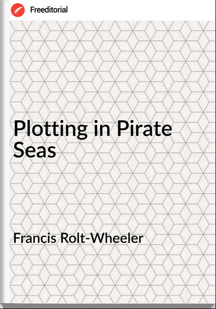  Francis Rolt-Wheeler - Plotting in Pirate Seas