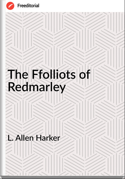  L. Allen Harker - The Ffolliots of Redmarley