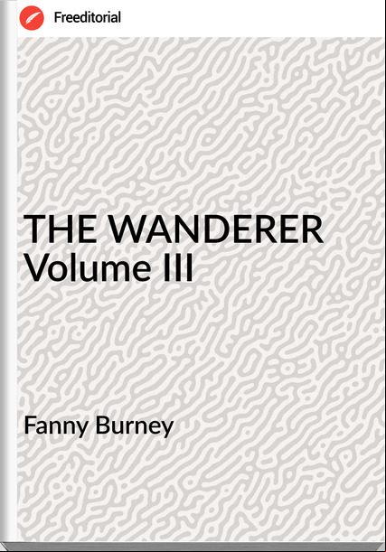  Fanny Burney - THE WANDERER Volume III