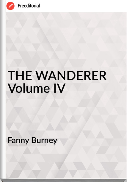  Fanny Burney - THE WANDERER Volume IV