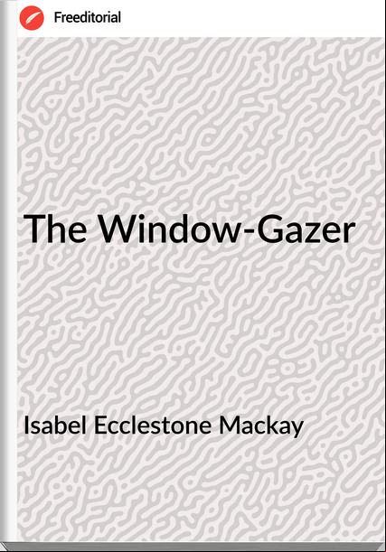  Isabel Ecclestone Mackay - The Window-Gazer