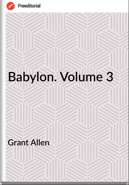  Grant Allen  Babylon. Volume 3